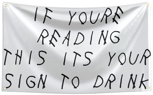 "If You're Reading This It's Your Sign To Drink" Drake Flag